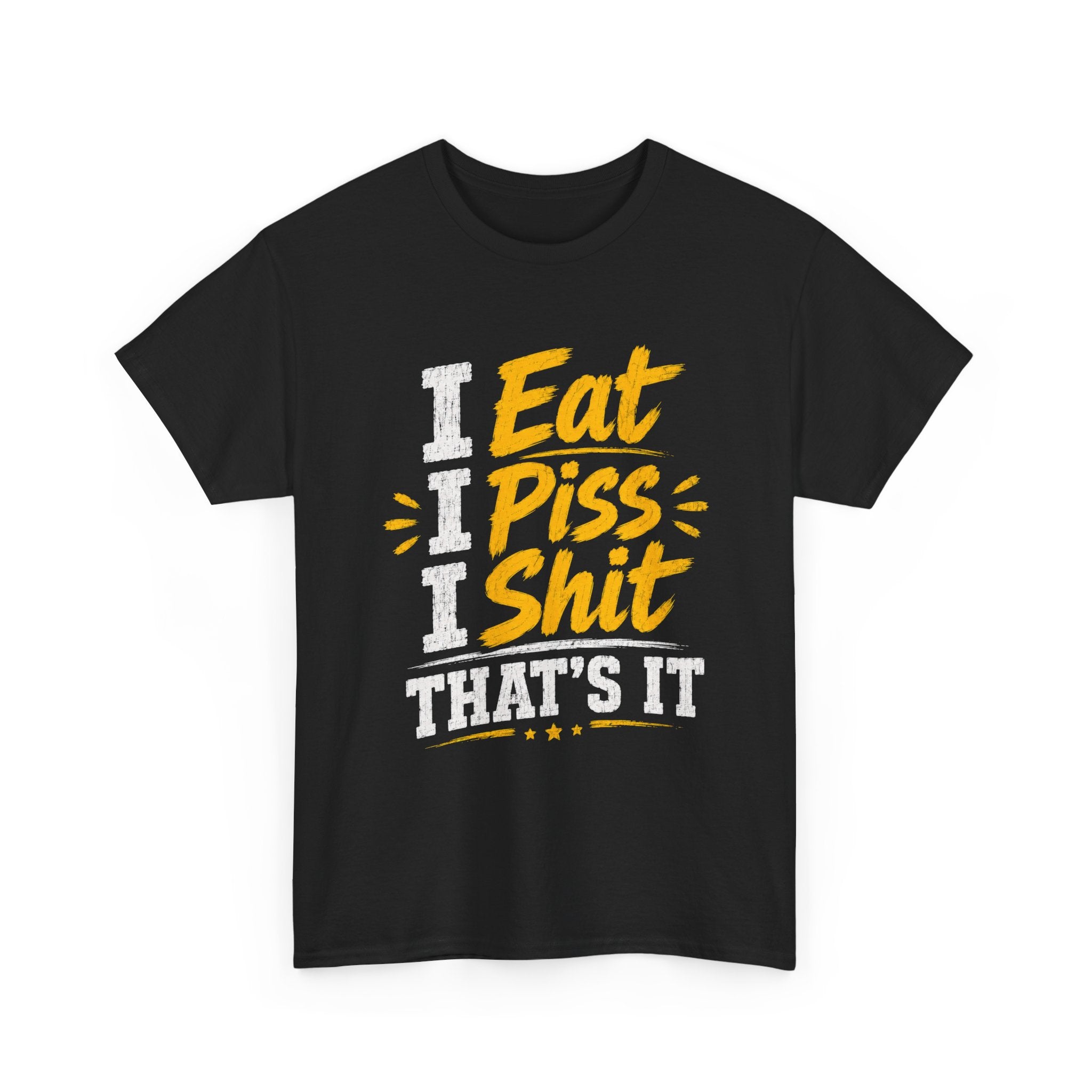 “I Eat, I Piss, I Shit, That’s It” Funny Graphic Tee – Bold Humor Streetwear