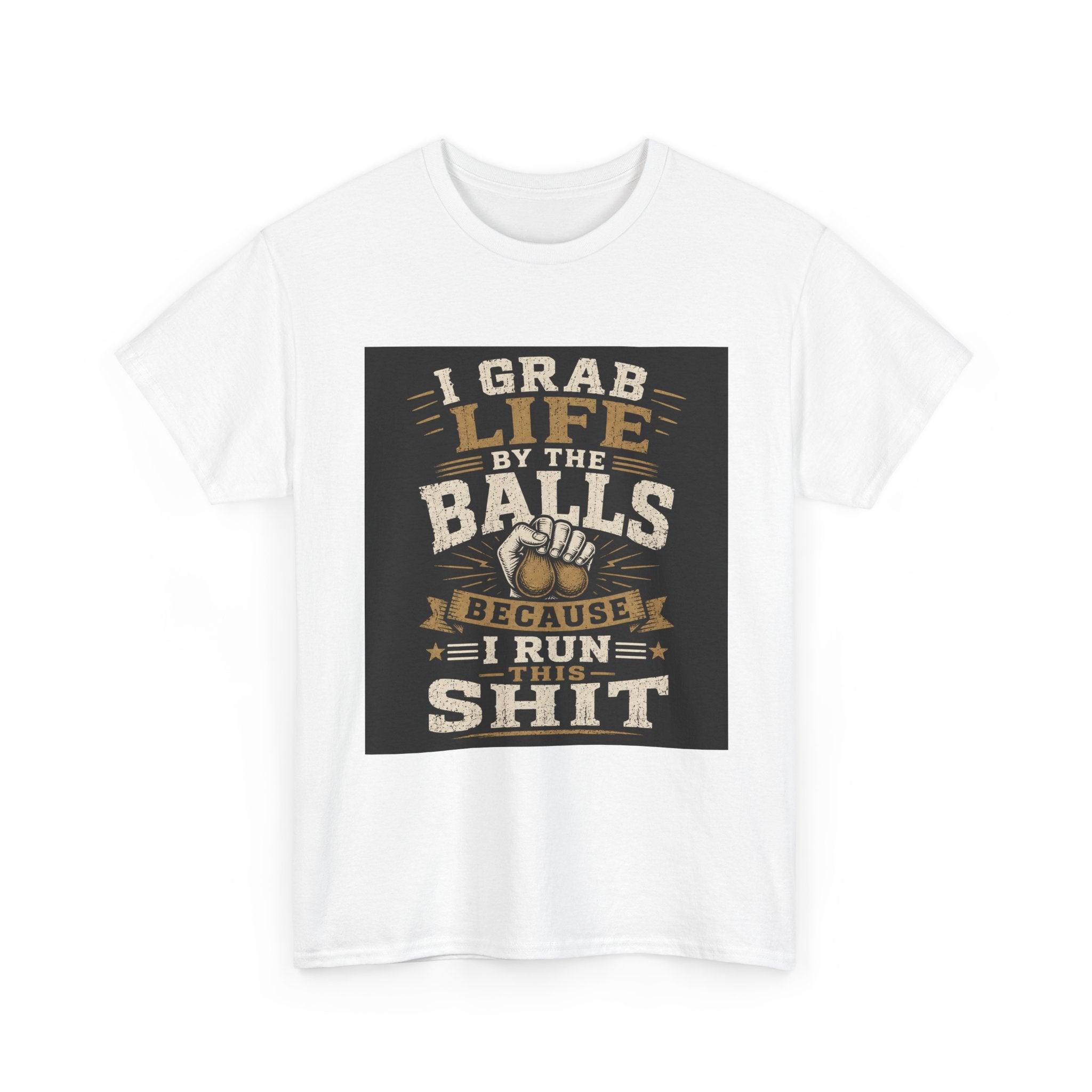 “I Grab Life by the Balls Because I Run This Sh*t” Tee – Bold Confidence Streetwear