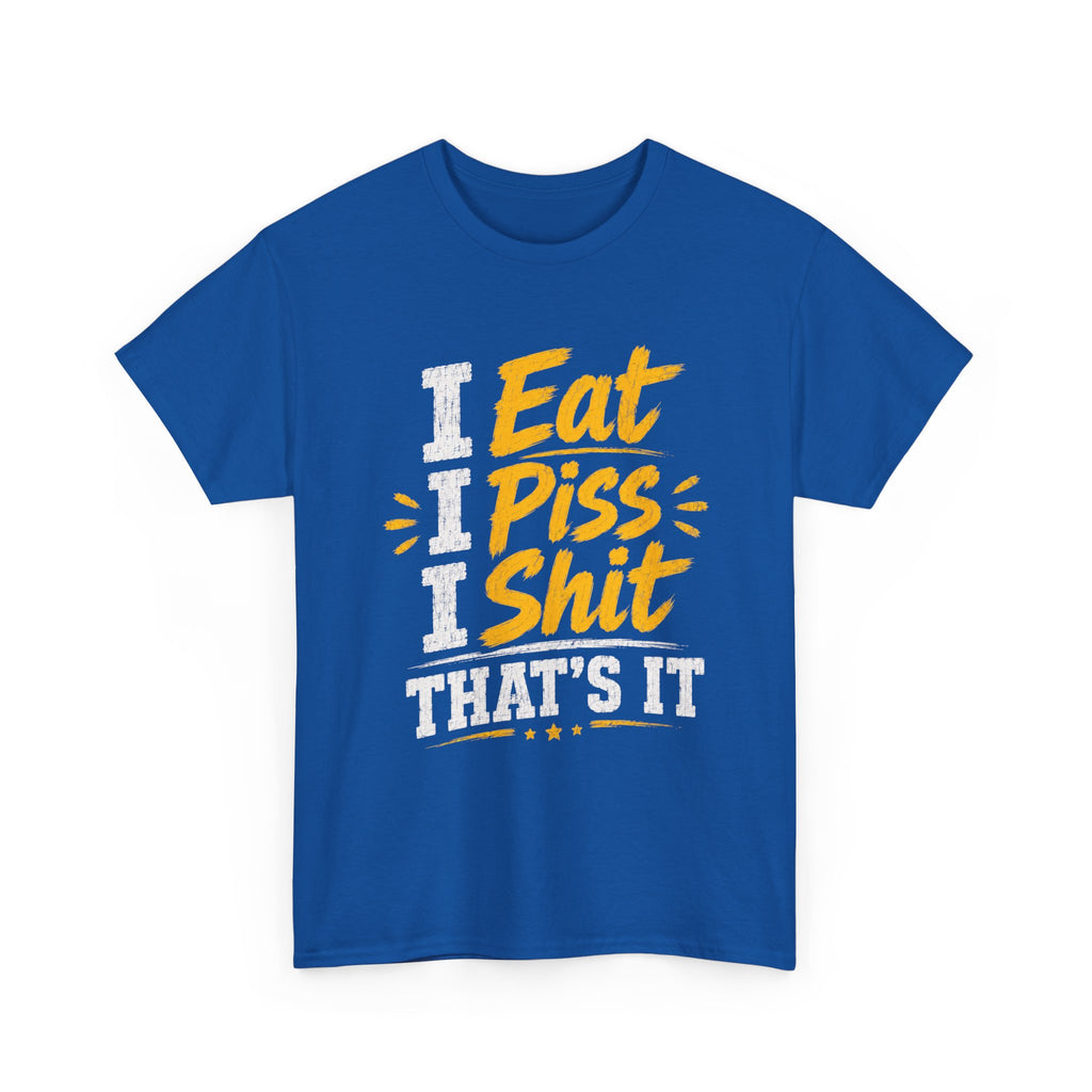 “I Eat, I Piss, I Shit, That’s It” Funny Graphic Tee – Bold Humor Streetwear