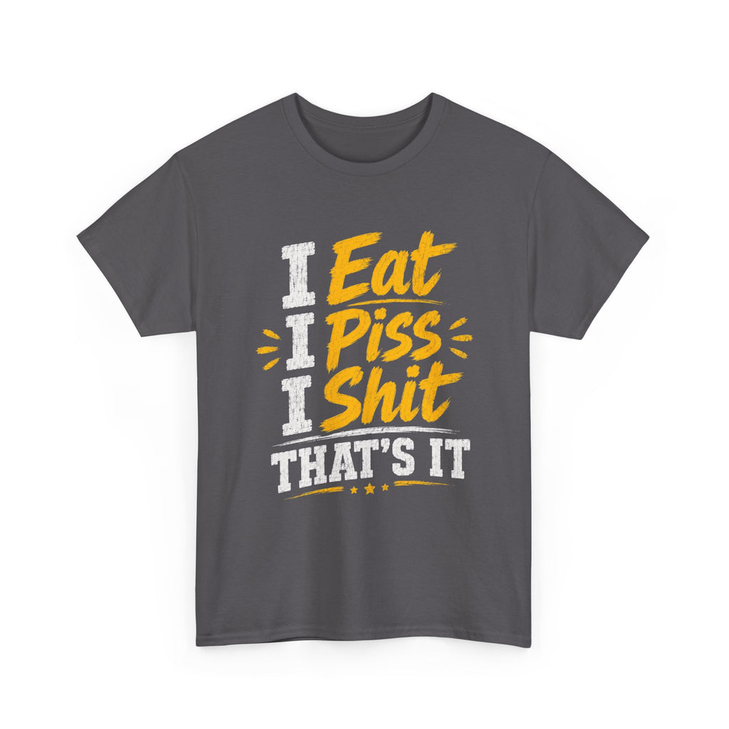 “I Eat, I Piss, I Shit, That’s It” Funny Graphic Tee – Bold Humor Streetwear