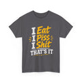 “I Eat, I Piss, I Shit, That’s It” Funny Graphic Tee – Bold Humor Streetwear
