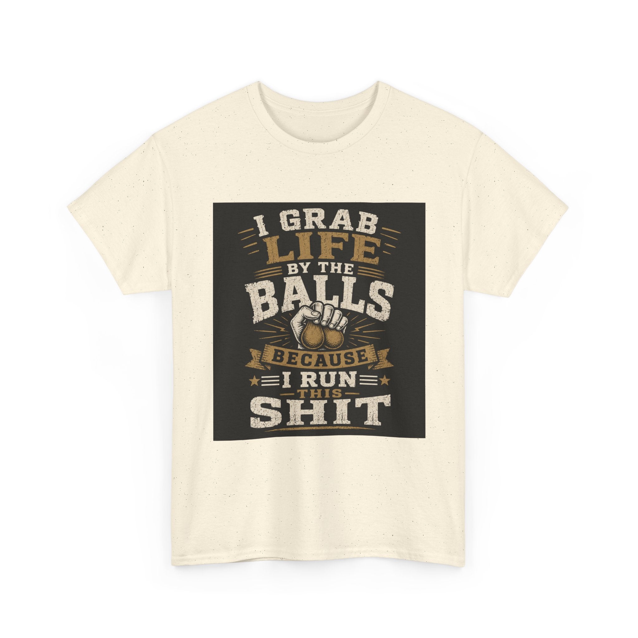 “I Grab Life by the Balls Because I Run This Sh*t” Tee – Bold Confidence Streetwear