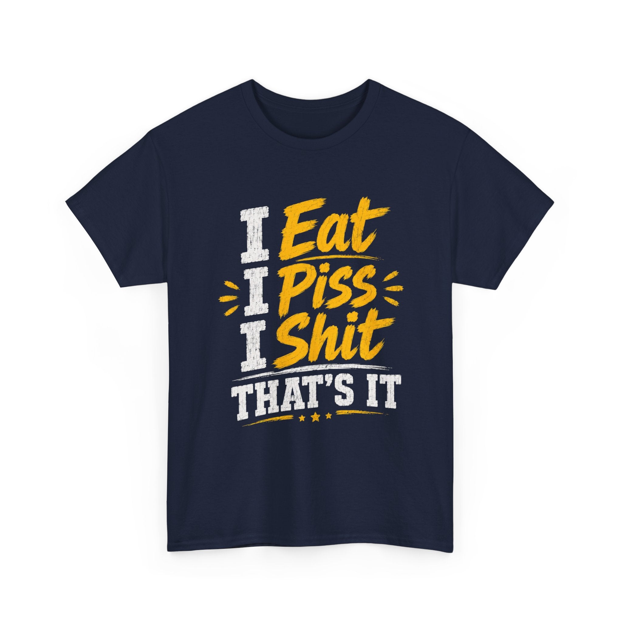 “I Eat, I Piss, I Shit, That’s It” Funny Graphic Tee – Bold Humor Streetwear
