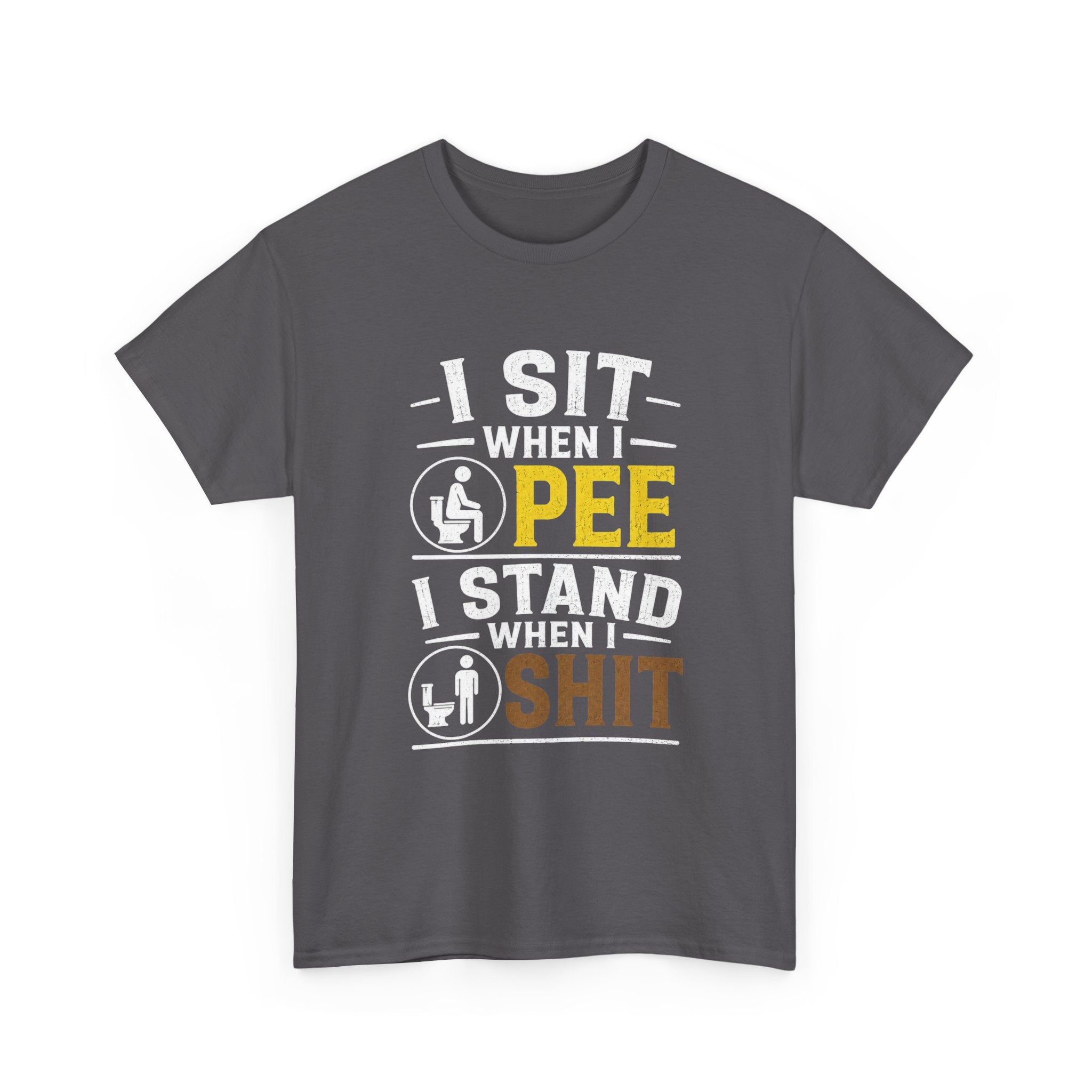 “I Sit When I Pee, I Stand When I Shit” Funny Graphic Tee – Bold Humor Shirt