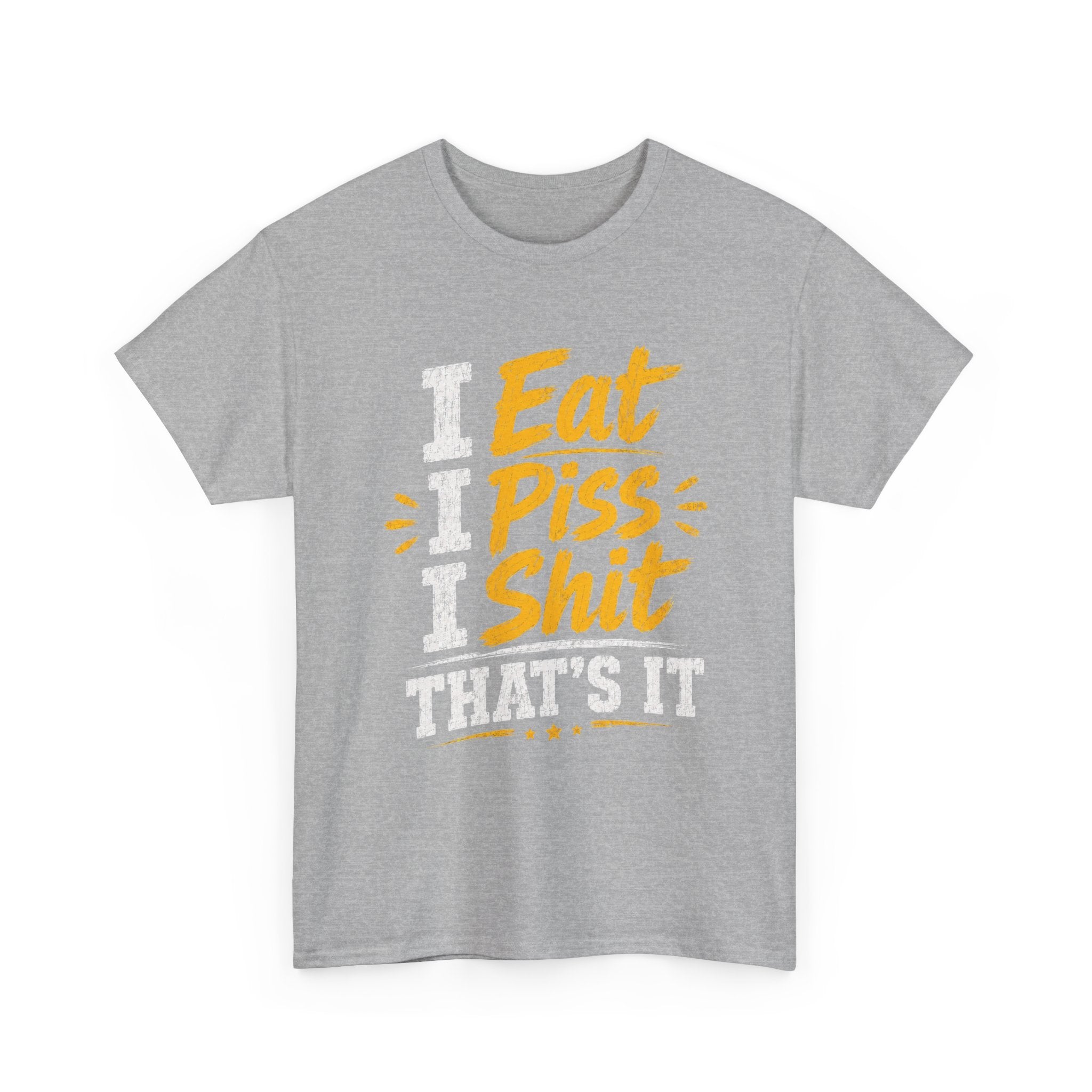 “I Eat, I Piss, I Shit, That’s It” Funny Graphic Tee – Bold Humor Streetwear