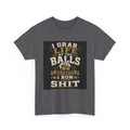 “I Grab Life by the Balls Because I Run This Sh*t” Tee – Bold Confidence Streetwear