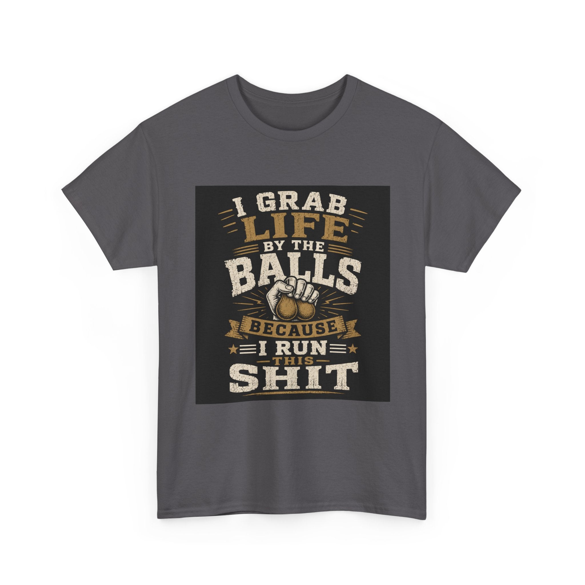 “I Grab Life by the Balls Because I Run This Sh*t” Tee – Bold Confidence Streetwear